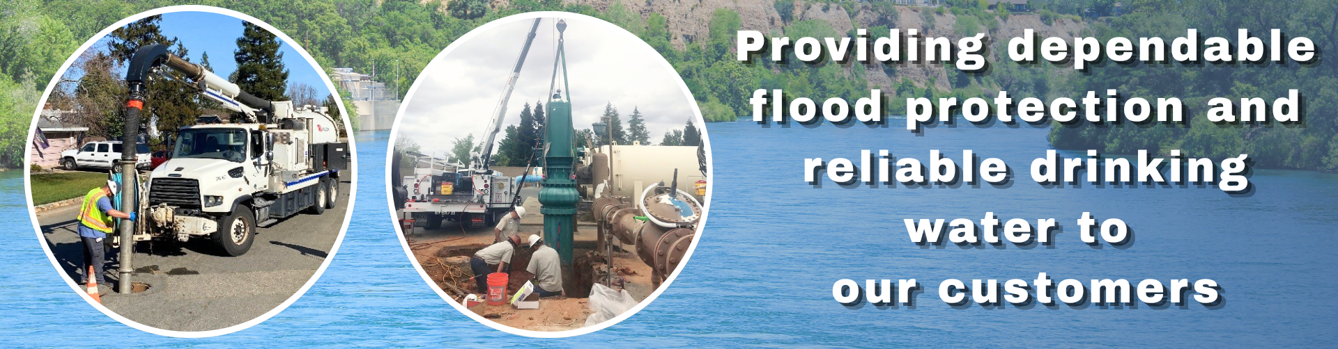 Providing dependable flood protection and reliable drinking water to our customers