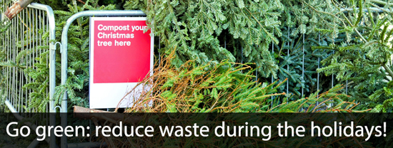 GO GREEN: REDUCE WASTE DURING THE HOLIDAYS